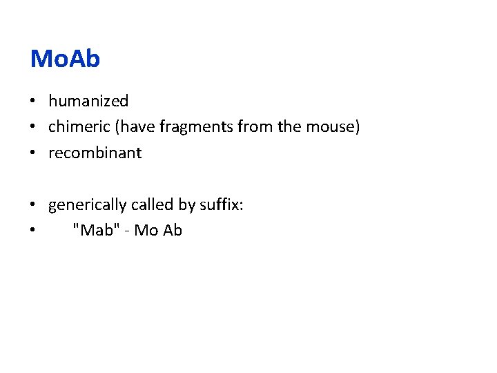Mo. Ab • humanized • chimeric (have fragments from the mouse) • recombinant •