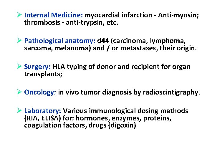 Ø Internal Medicine: myocardial infarction - Anti-myosin; thrombosis - anti-trypsin, etc. Ø Pathological anatomy: