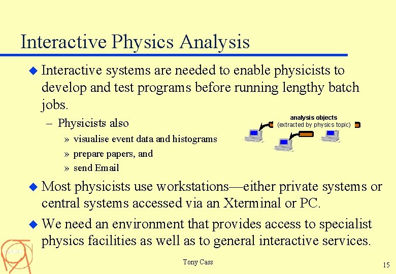 Interactive Physics Analysis u Interactive systems are needed to enable physicists to develop and