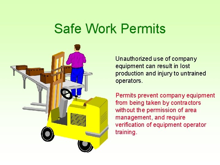 Safe Work Permits Unauthorized use of company equipment can result in lost production and