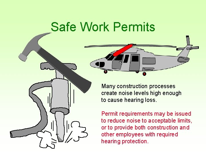 Safe Work Permits Many construction processes create noise levels high enough to cause hearing