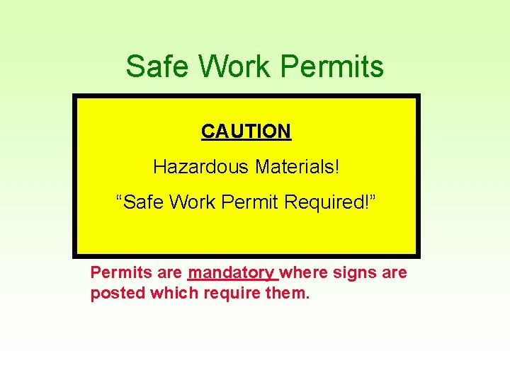 Safe Work Permits CAUTION Hazardous Materials! “Safe Work Permit Required!” Permits are mandatory where