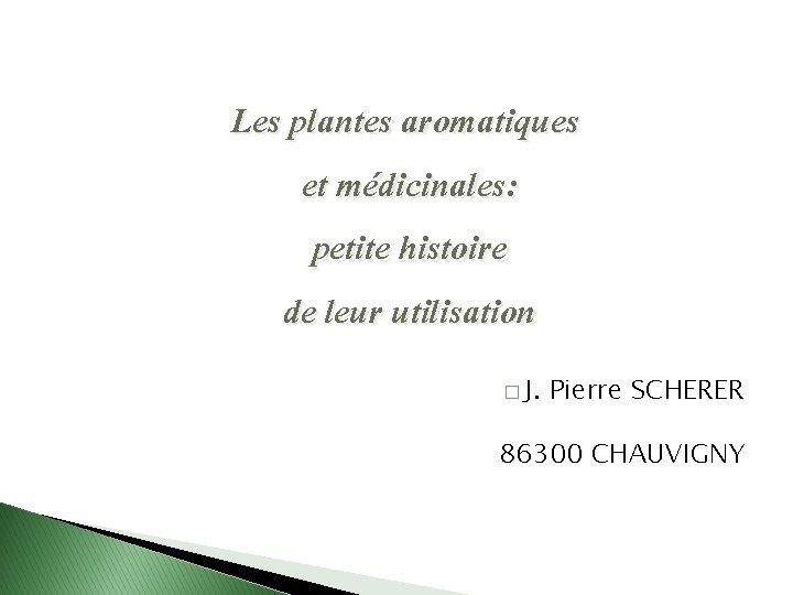 Les plantes aromatiques et médicinales: petite histoire de leur utilisation � J. Pierre SCHERER