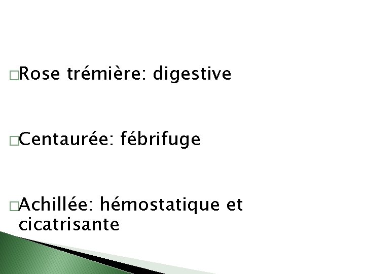 �Rose trémière: digestive �Centaurée: �Achillée: fébrifuge hémostatique et cicatrisante 