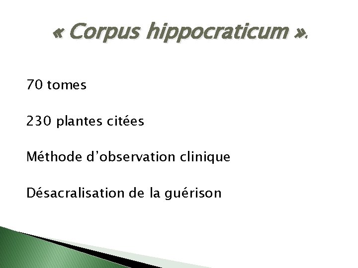  « Corpus hippocraticum » 4 70 tomes 230 plantes citées Méthode d’observation clinique