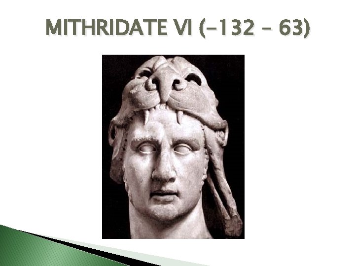 MITHRIDATE VI (-132 – 63) 