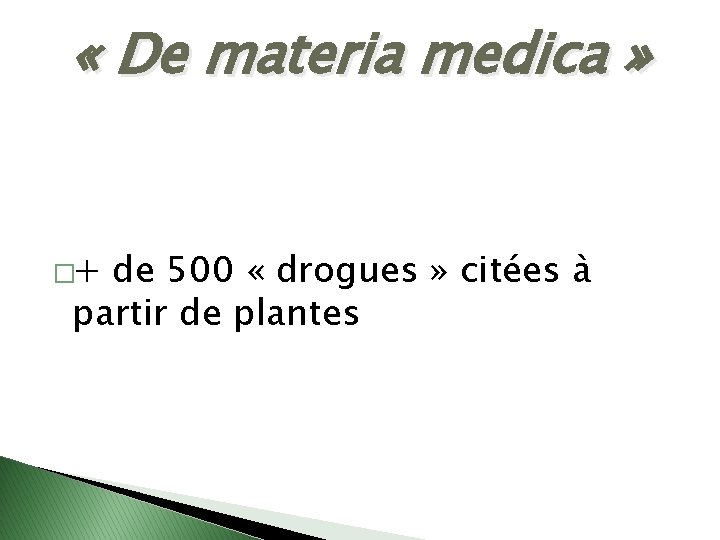  « De materia medica » �+ de 500 « drogues » citées à