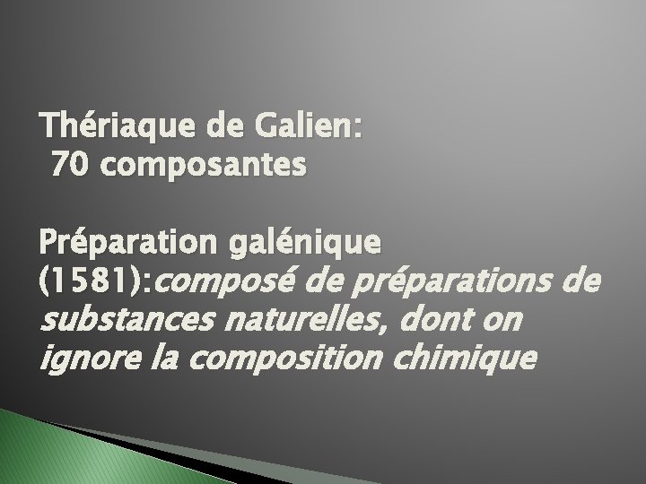 Thériaque de Galien: 70 composantes Préparation galénique (1581): composé de préparations de substances naturelles,