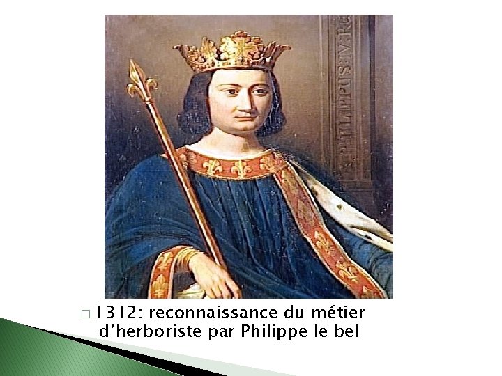 � 1312: reconnaissance du métier d’herboriste par Philippe le bel 