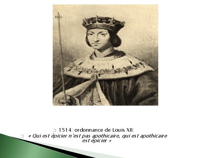 � � 1514: ordonnance de Louis XII: « Qui est épicier n’est pas apothicaire,