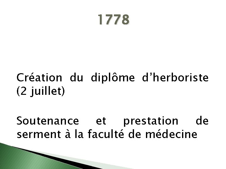 1778 Création du diplôme d’herboriste (2 juillet) Soutenance et prestation de serment à la
