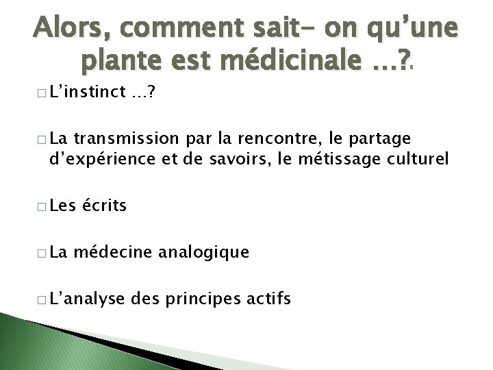 Alors, comment sait- on qu’une plante est médicinale …? 5 � L’instinct …? �