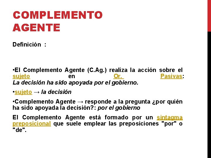 COMPLEMENTO AGENTE Definición : • El Complemento Agente (C. Ag. ) realiza la acción