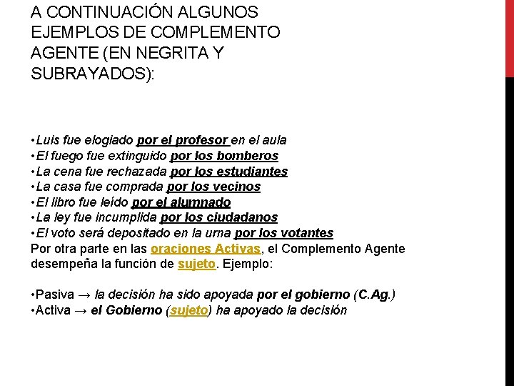 A CONTINUACIÓN ALGUNOS EJEMPLOS DE COMPLEMENTO AGENTE (EN NEGRITA Y SUBRAYADOS): • Luis fue