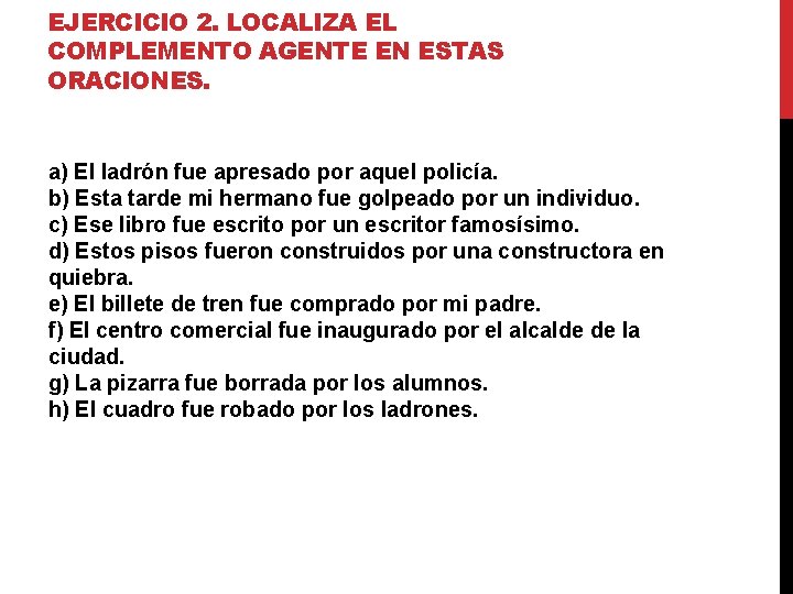 EJERCICIO 2. LOCALIZA EL COMPLEMENTO AGENTE EN ESTAS ORACIONES. a) El ladrón fue apresado