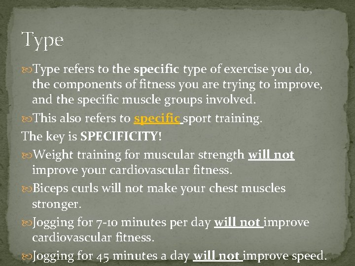 Type refers to the specific type of exercise you do, the components of fitness Type refers to the specific type of exercise you do, the components of fitness