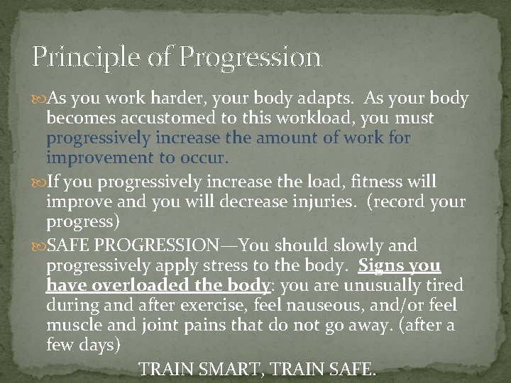 Principle of Progression As you work harder, your body adapts. As your body becomes Principle of Progression As you work harder, your body adapts. As your body becomes