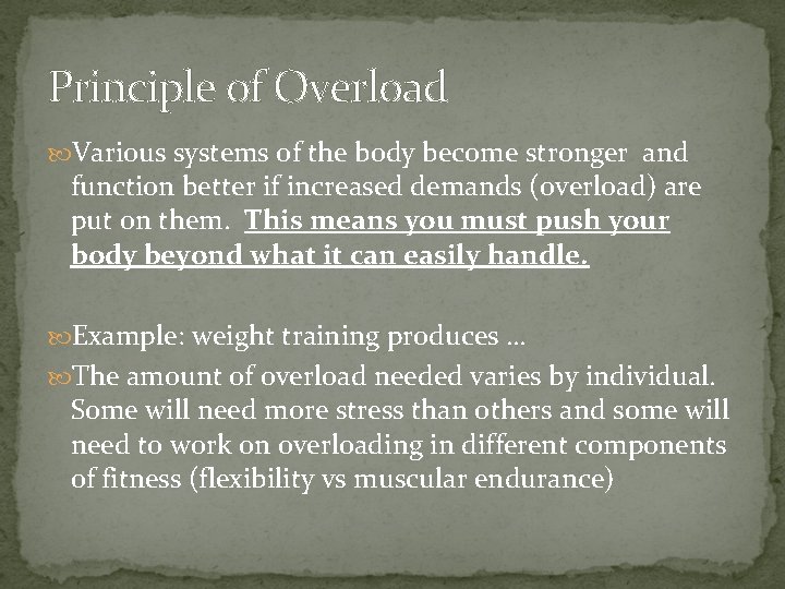 Principle of Overload Various systems of the body become stronger and function better if Principle of Overload Various systems of the body become stronger and function better if
