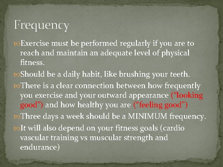 Frequency Exercise must be performed regularly if you are to reach and maintain an Frequency Exercise must be performed regularly if you are to reach and maintain an