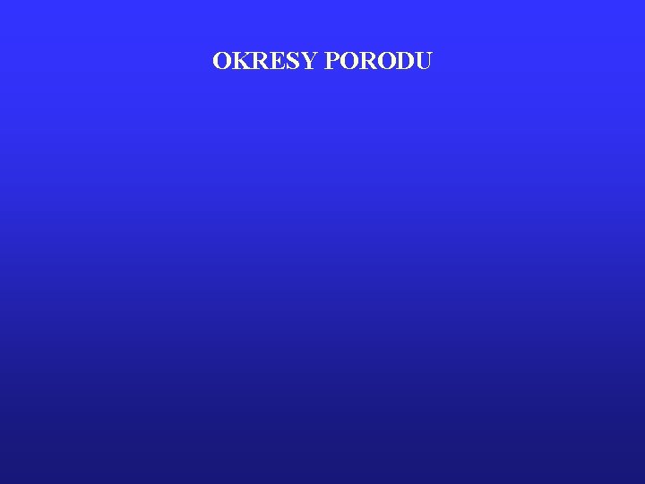 OKRESY PORODU 