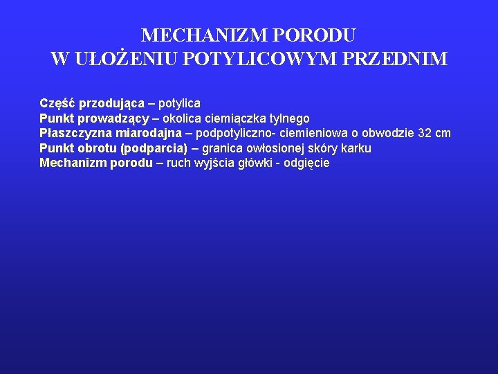 MECHANIZM PORODU W UŁOŻENIU POTYLICOWYM PRZEDNIM Część przodująca – potylica Punkt prowadzący – okolica