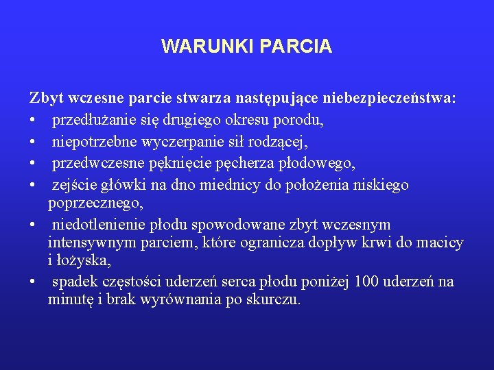 WARUNKI PARCIA Zbyt wczesne parcie stwarza następujące niebezpieczeństwa: • przedłużanie się drugiego okresu porodu,