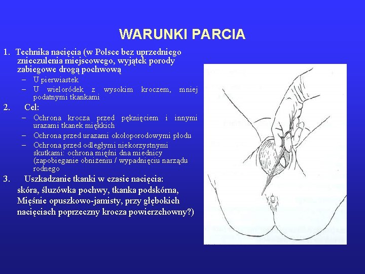 WARUNKI PARCIA 1. Technika nacięcia (w Polsce bez uprzedniego znieczulenia miejscowego, wyjątek porody zabiegowe