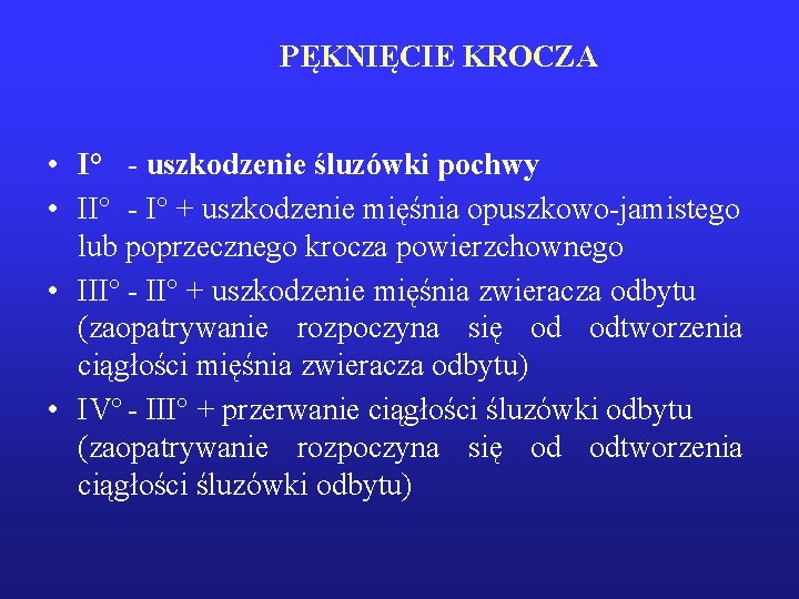 PĘKNIĘCIE KROCZA • I° - uszkodzenie śluzówki pochwy • II° - I° + uszkodzenie