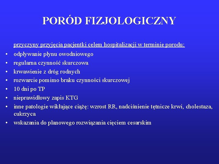 PORÓD FIZJOLOGICZNY przyczyny przyjęcia pacjentki celem hospitalizacji w terminie porodu: • • odpływanie płynu