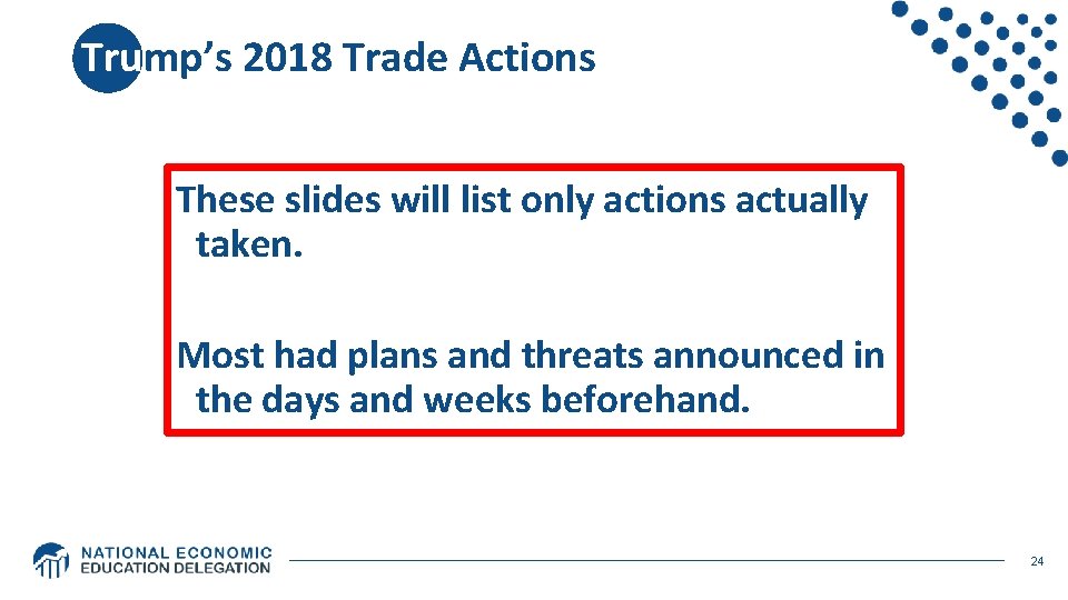 Trump’s 2018 Trade Actions These slides will list only actions actually taken. Most had