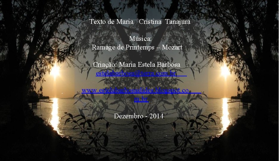 Texto de Maria Cristina Tanajura Música: Ramage de Printemps – Mozart Criação: Maria Estela