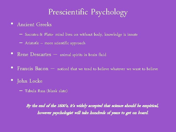 Prescientific Psychology • Ancient Greeks – Socrates & Plato- mind lives on without body,