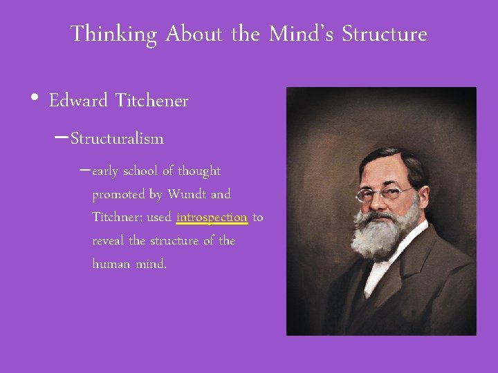 Thinking About the Mind’s Structure • Edward Titchener – Structuralism – early school of