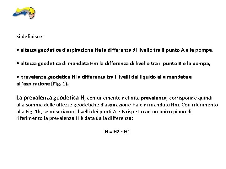 Si definisce: • altezza geodetica d'aspirazione Ha la differenza di livello tra il punto