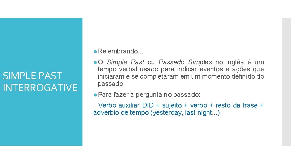 ● Relembrando. . . SIMPLE PAST INTERROGATIVE ● O Simple Past ou Passado Simples