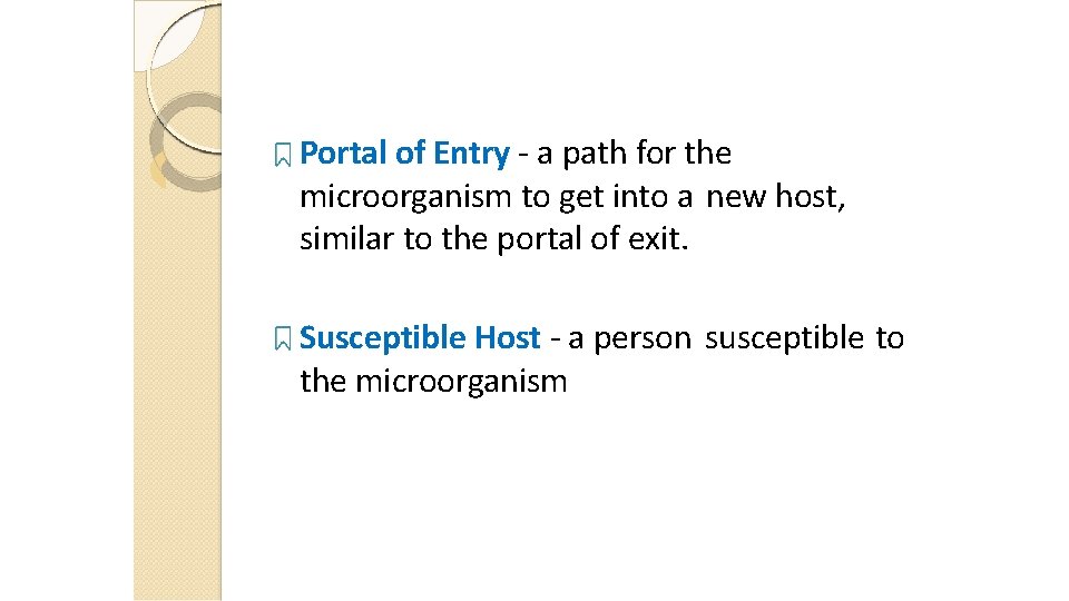 Portal of Entry - a path for the microorganism to get into a new Portal of Entry - a path for the microorganism to get into a new