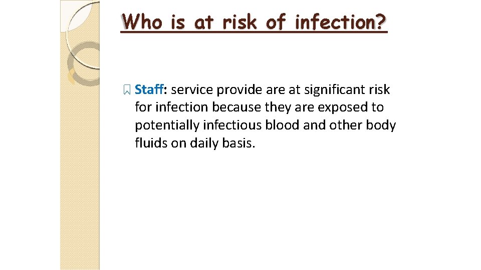 Who is at risk of infection? Staff: service provide are at significant risk for Who is at risk of infection? Staff: service provide are at significant risk for
