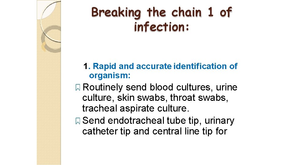 Breaking the chain 1 of infection: 1. Rapid and accurate identification of organism: Routinely Breaking the chain 1 of infection: 1. Rapid and accurate identification of organism: Routinely