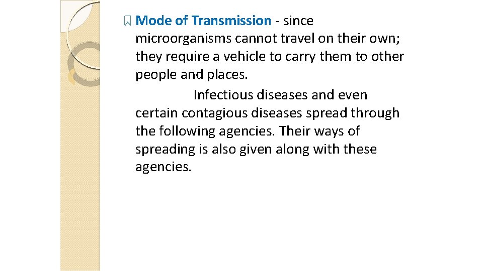 Mode of Transmission - since microorganisms cannot travel on their own; they require a Mode of Transmission - since microorganisms cannot travel on their own; they require a
