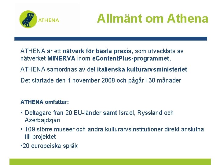 Allmänt om Athena ATHENA är ett nätverk för bästa praxis, som utvecklats av nätverket