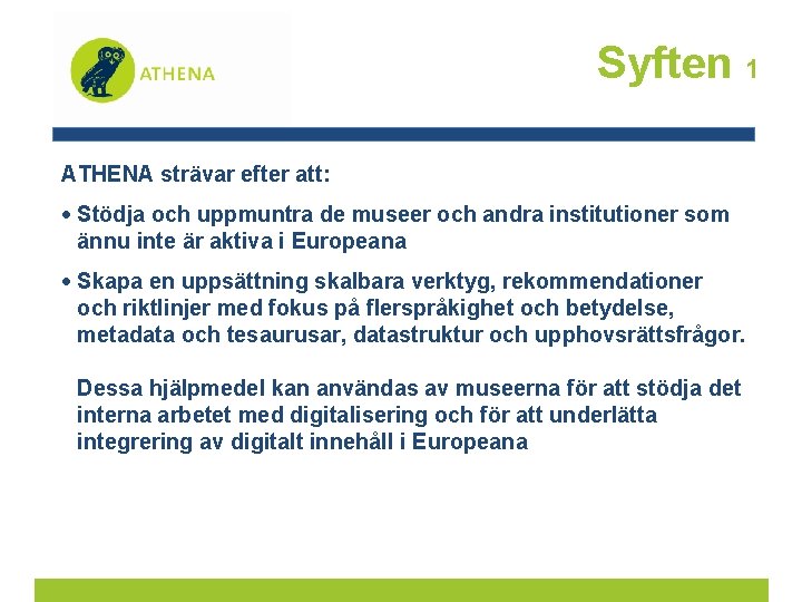 Syften 1 ATHENA strävar efter att: Stödja och uppmuntra de museer och andra institutioner