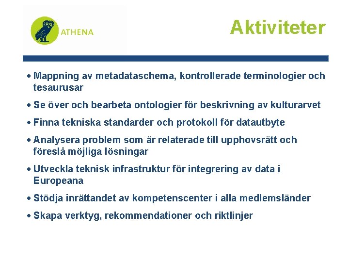 Aktiviteter Mappning av metadataschema, kontrollerade terminologier och tesaurusar Se över och bearbeta ontologier för