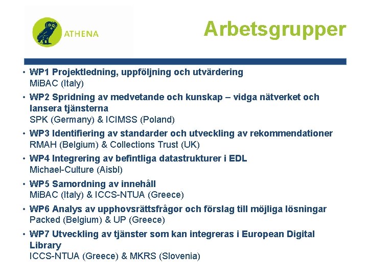 Arbetsgrupper • WP 1 Projektledning, uppföljning och utvärdering Mi. BAC (Italy) • WP 2