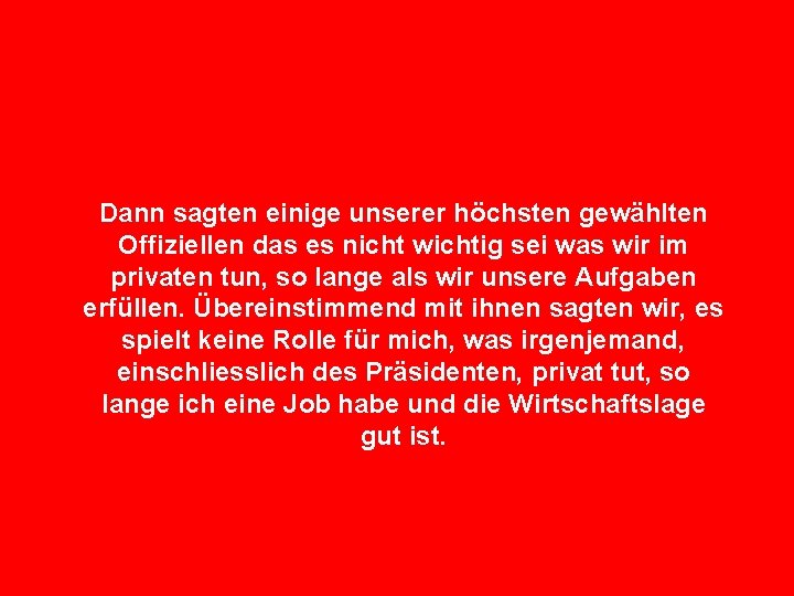 Dann sagten einige unserer höchsten gewählten Offiziellen das es nicht wichtig sei was wir