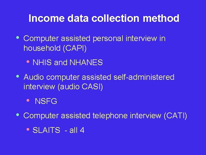 Income data collection method • Computer assisted personal interview in household (CAPI) • NHIS