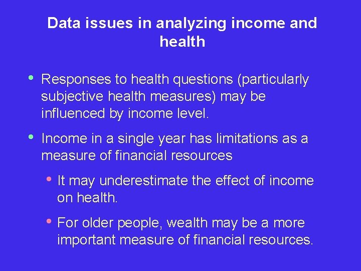 Data issues in analyzing income and health • Responses to health questions (particularly subjective