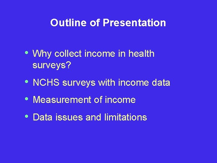 Outline of Presentation • Why collect income in health surveys? • • • NCHS