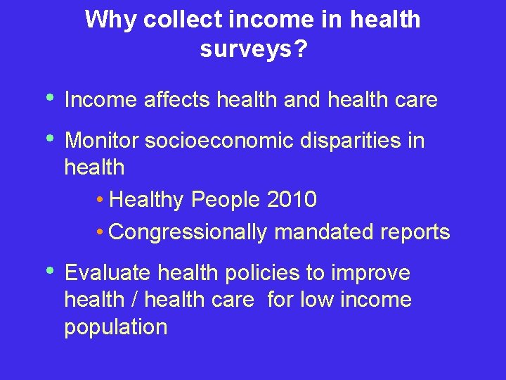 Why collect income in health surveys? • • Income affects health and health care
