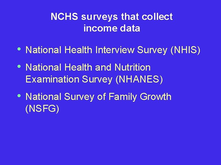 NCHS surveys that collect income data • • National Health Interview Survey (NHIS) •