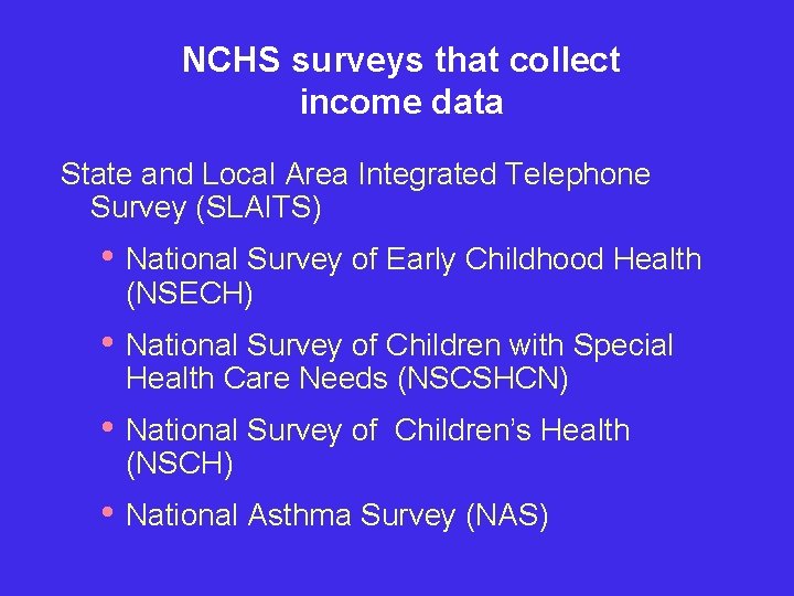 NCHS surveys that collect income data State and Local Area Integrated Telephone Survey (SLAITS)